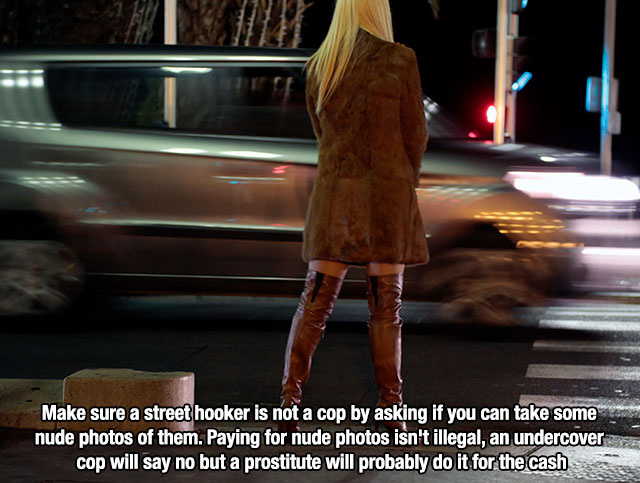 Unethical lifehack that says prostitute in new zealand - Make sure a street hooker is not a cop by asking if you can take some nude photos of them. Paying for nude photos isn't illegal, an undercover cop will say no but a prostitute will probably do it fo