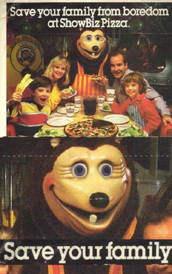 showbiz pizza meme - Save your family from boredom at ShowBiz Pizza. Save your family