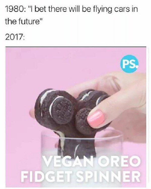 oreo fidget spinner meme - 1980 "I bet there will be flying cars in the future" 2017 Ps Vegan Oreo Fidget Spinner