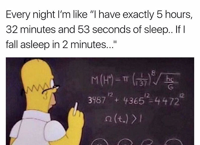 Homer Simpson math meme about trying to calculate how much sleep you would get if you passed out right now.