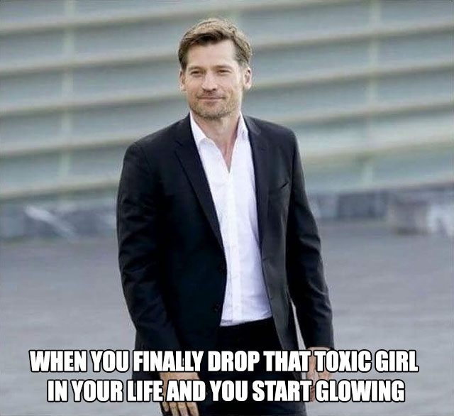 Jamie Lannister glowing as the feeling after you drop that toxic girl.