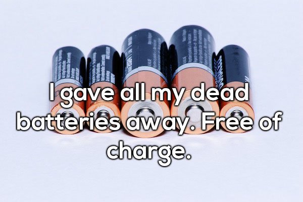 Dad joke about giving away all your dead batteries, free of charge.