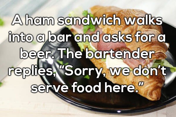Dad joke about a ham sandwich going into a bar and ordering a beer but being told they don't serve food here.