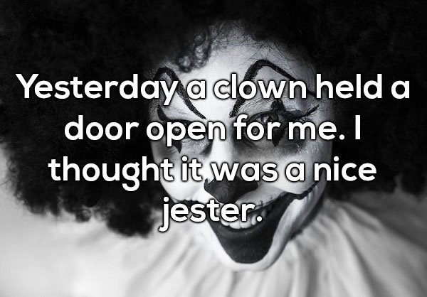 Dad joke about clown holding a door for you which is a nice jester.