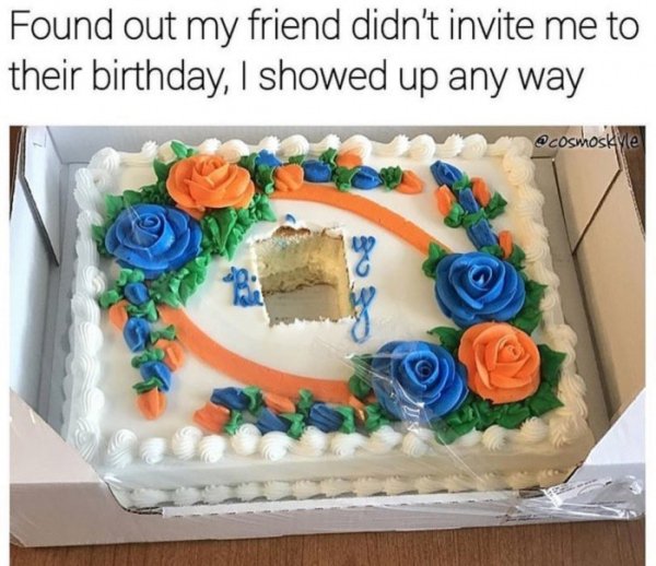 Friend who wasn't invited to birthday party showed up anyways and took a slice of cake from right in the middle where the message was.