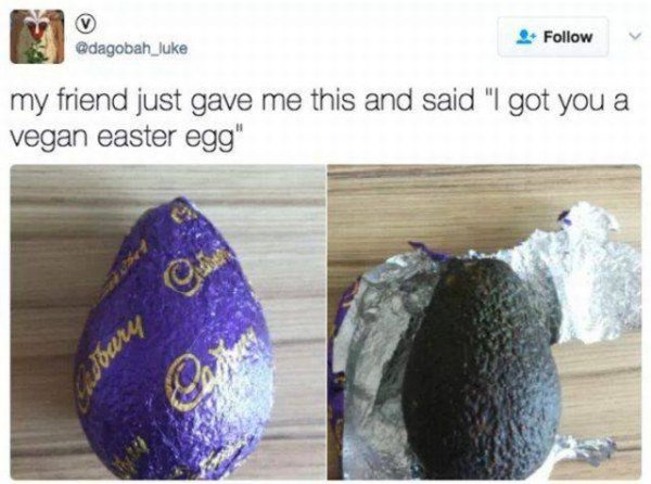 Vegan Egg is an avocado wrapped in cadbury's foil.