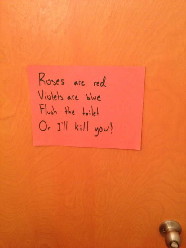 orange - Roses are red Violets are blue Flush the toilet Or I'll kill you!