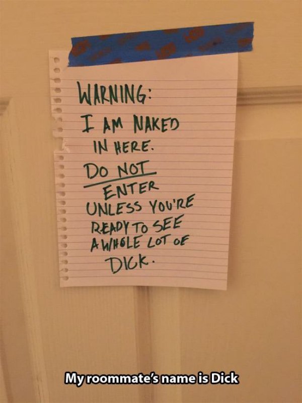 flatmates funny - Warning I Am Naked In Here. Do Not Enter Unless You'Re Ready To See AwHole Lot Of Dick. My roommate's name is Dick