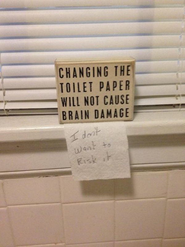 roommates funny - Changing The Toilet Paper Will Not Cause Brain Damage I don't Want to Risk it