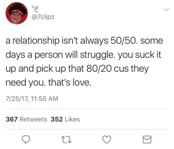 wholesome meme relationship isn t always 50 50 - a relationship isn't always 5050. some days a person will struggle. you suck it up and pick up that 8020 cus they need you. that's love. 72517, 367 352