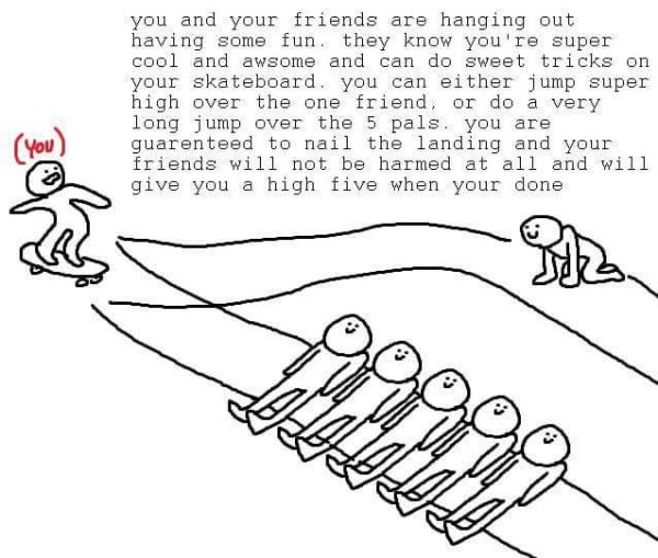 wholesome meme long wholesome memes - you and your friends are hanging out having some fun. they know you're super cool and awsome and can do sweet tricks on your skateboard. you can either jump super high over the one friend or do a very long jump over t
