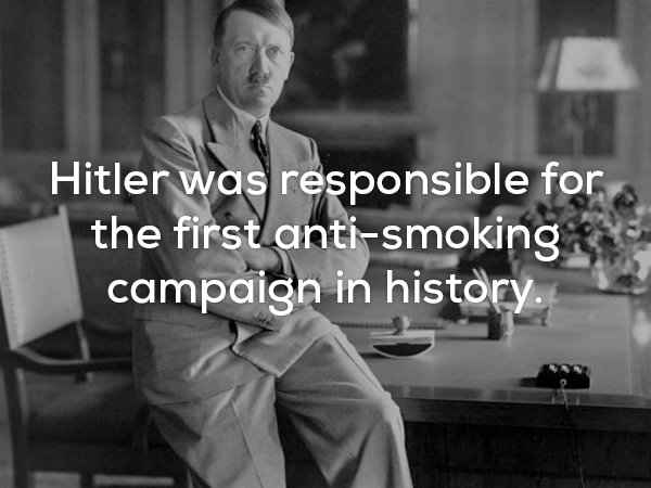 The first anti-smoking campaign was started by Hitler.