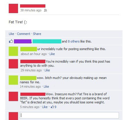 fat tire meme - 38 minutes ago Fat Tire! Comment and 8 others this. ur incredably rude for posting something this. about an hour ago You're incredibly vain if you think this post has anything to do with you. 29 minutes ago wow. bitch much? your obviously 