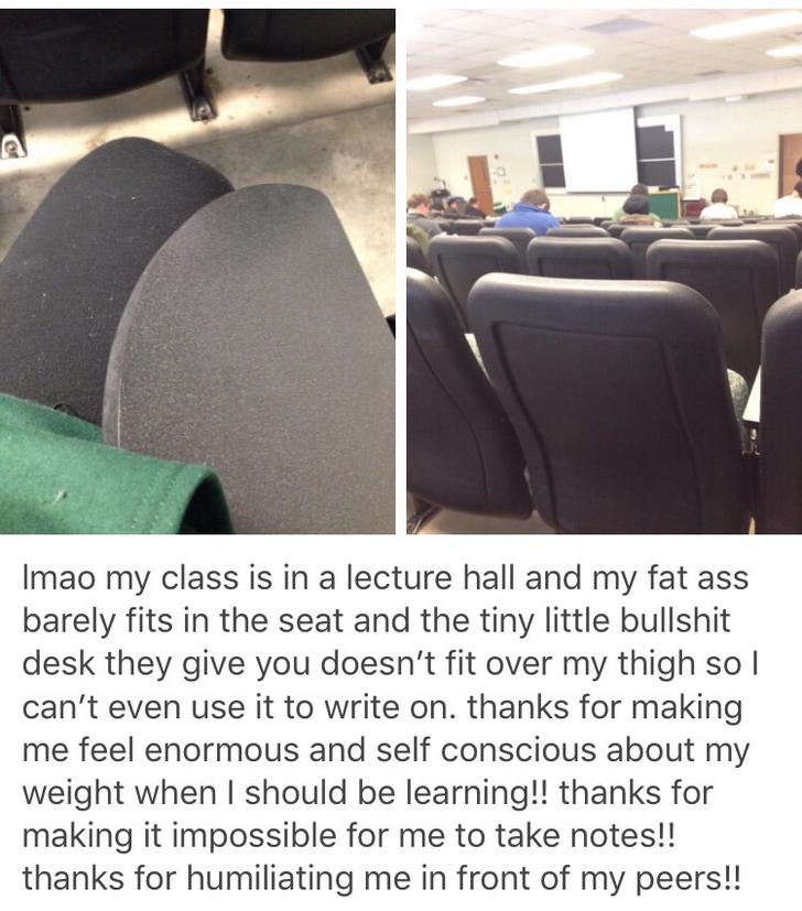 car seat cover - Imao my class is in a lecture hall and my fat ass barely fits in the seat and the tiny little bullshit desk they give you doesn't fit over my thigh so I can't even use it to write on. thanks for making me feel enormous and self conscious 