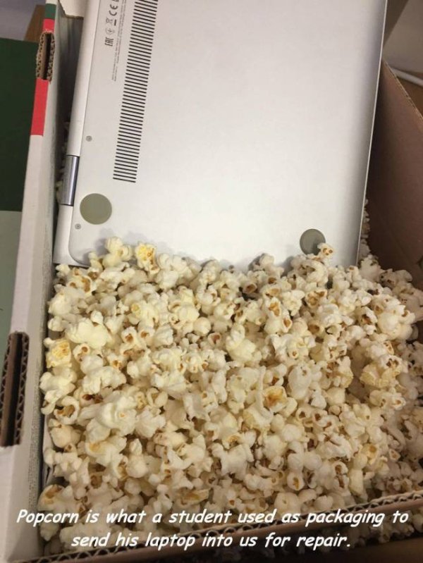 Erace Popcorn is what a student used as packaging to send his laptop into us for repair.