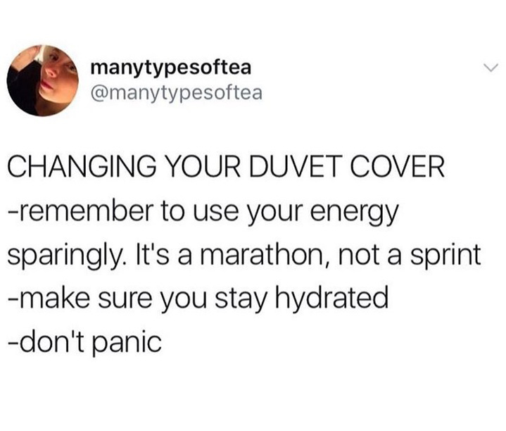 Loki - manytypesoftea Changing Your Duvet Cover remember to use your energy sparingly. It's a marathon, not a sprint make sure you stay hydrated don't panic