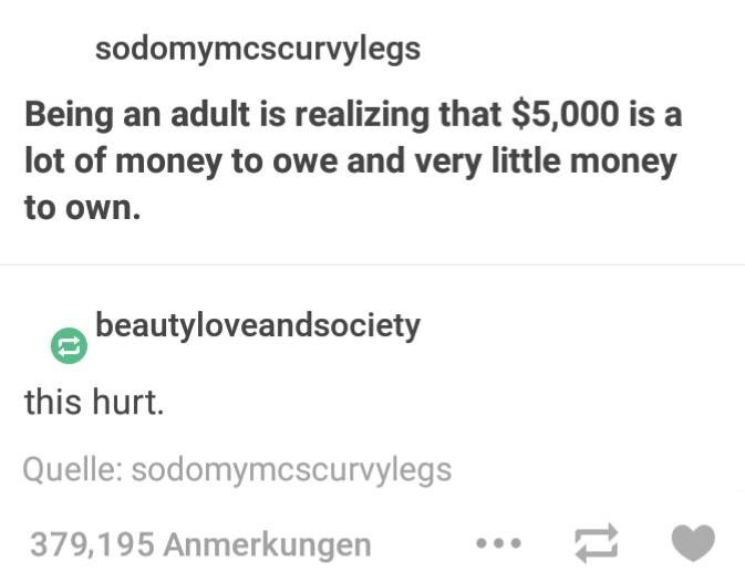 diagram - sodomymcscurvylegs Being an adult is realizing that $5,000 is a lot of money to owe and very little money to own. beautyloveandsociety this hurt. Quelle sodomymcscurvylegs 379,195 Anmerkungen ...