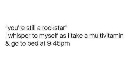 la coincidenza frasi - "you're still a rockstar" i whisper to myself as i take a multivitamin & go to bed at pm