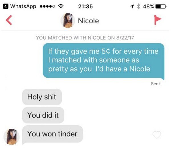 multimedia - WhatsApp ... ? 1 48% Nicole You Matched With Nicole On 82217 If they gave me 5c for every time I matched with someone as pretty as you I'd have a Nicole Sent Holy shit You did it You won tinder
