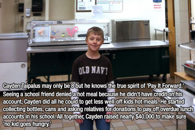 faith in humanity restored - Old Navi ayd denied a hot met less welloinations to pay Oto makes Cayden Taipalus may only be 8 but he knows the true spirit of 'Pay It Forward. Seeing a school friend denied a hot meal because he didn't have credit on his acc