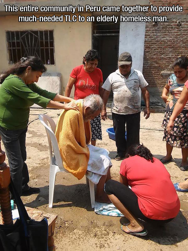 This entire community in Peru came together to provide muchneeded Tlc to an elderly homeless man.