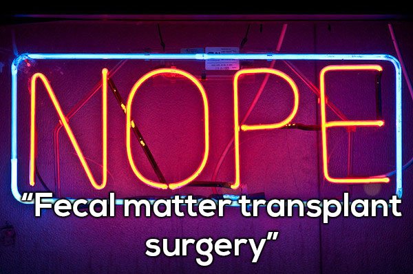 neon sign - Nope "Fecal matter transplant surgery"