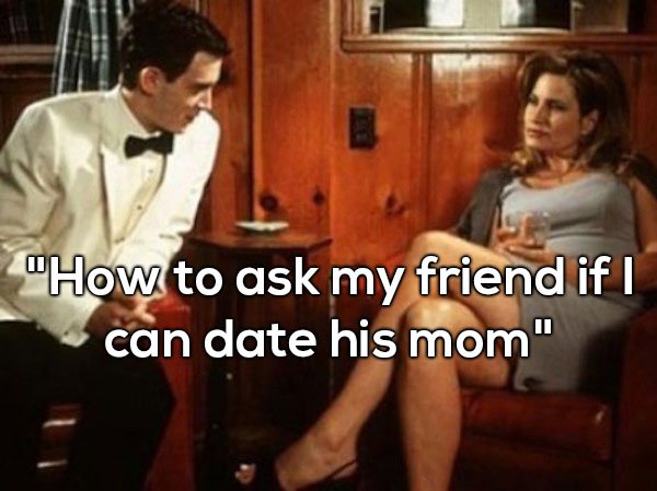 finch and stifler's mom - "How to ask my friend if I can date his mom"