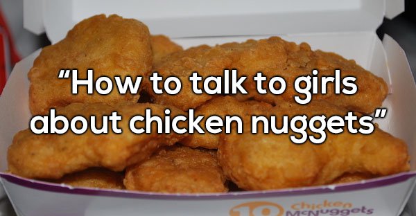 live chicken nuggets - "How to talk to girls about chicken nuggets" MONuggets
