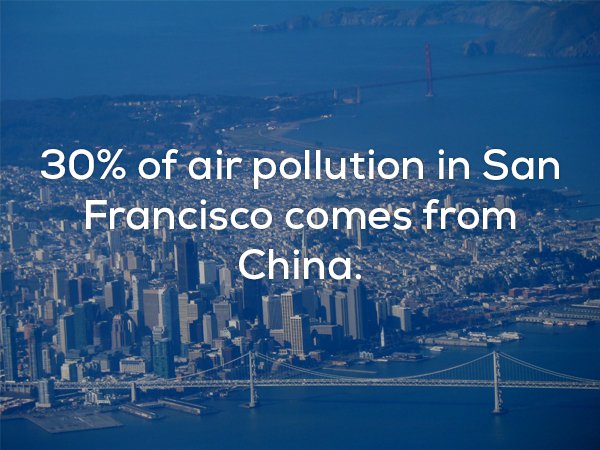 Creepy fun fact about how 30% of air pollution in San Francisco comes from China