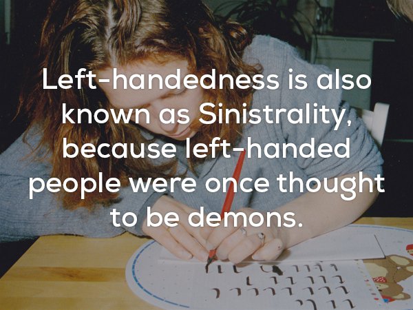 Creepy fun fact about left handedness called Sinistrality because it was believed they were demons