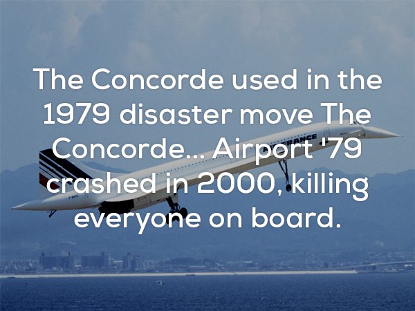 Creepy fact about the Concorde used in the disaster movie The Concorde 1979 is the same that crashed in 2000 and killed everyone on board.