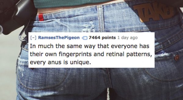 Fun fact about how everyone's anus is as unique as a finger print.