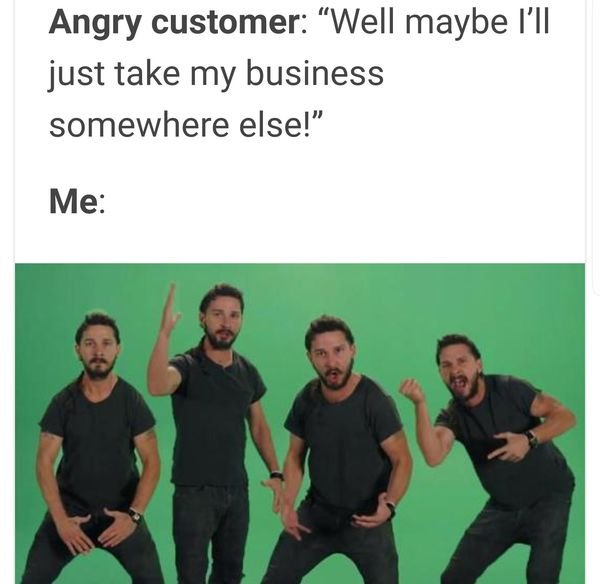 meme about when a customer threatens to take their business elsewhere