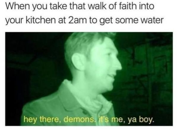 funny meme about walk of faith going to the kitchen to get some water.