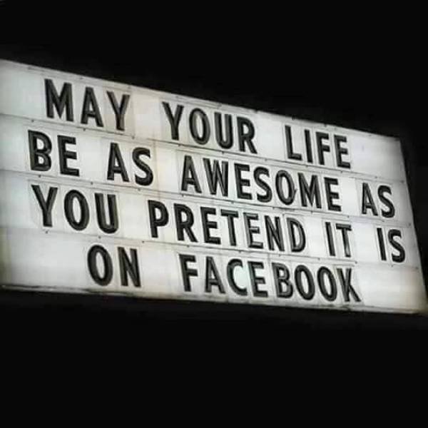 Funny post wishing you a life as awesome as you pretend it is on Facebook