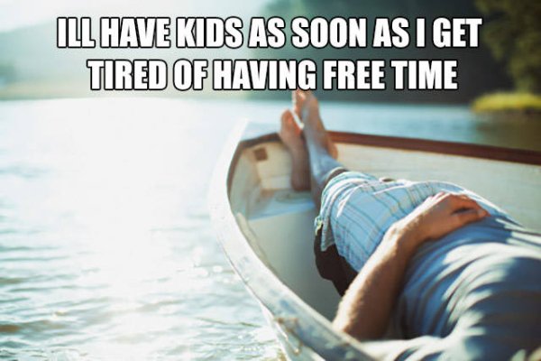 Meme about having kids as soon as you get tired of free time.