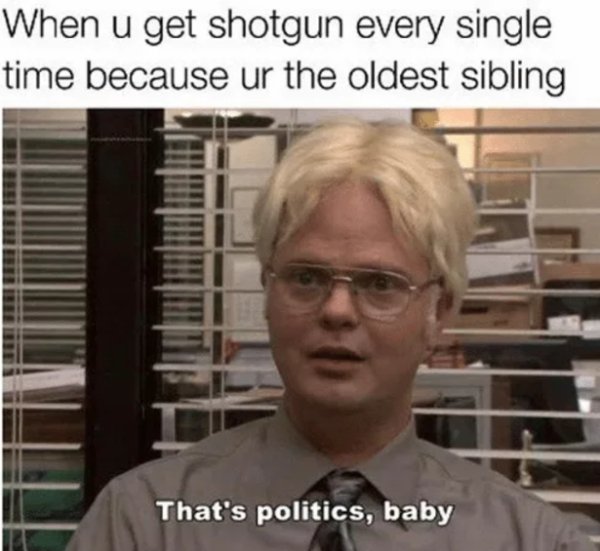 Dwight Schrute meme about older siblings always getting to ride shotgun.