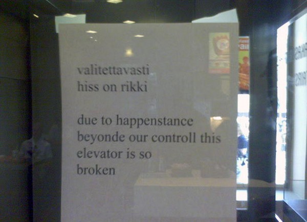 funny translation fails - valitettavasti hiss on rikki due to happenstance beyonde our controll this elevator is so broken