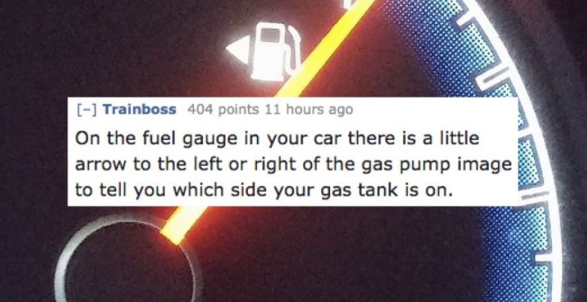 light - Trainboss 404 points 11 hours ago On the fuel gauge in your car there is a little arrow to the left or right of the gas pump image to tell you which side your gas tank is on.