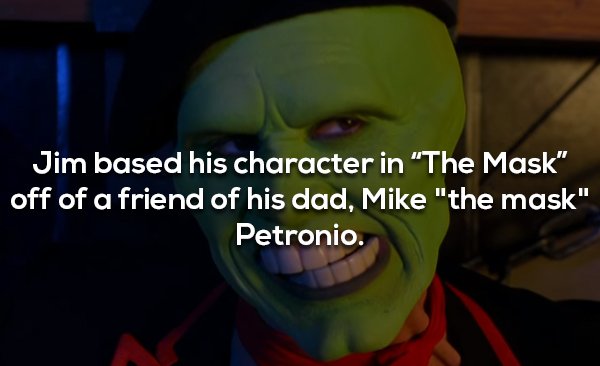 jim carrey fictional character - Jim based his character in "The Mask" off of a friend of his dad, Mike "the mask" Petronio.