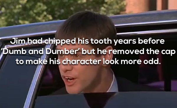 jim carrey jim carrey dumb and dumber - Jim had chipped his tooth years before Dumb and Dumber' but he removed the cap to make his character look more odd.