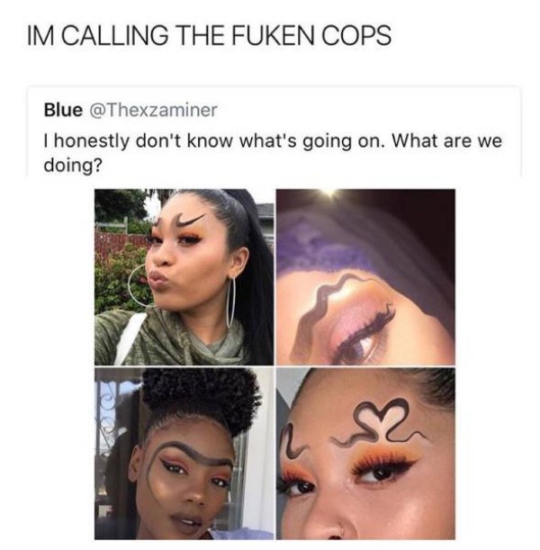 eyelash - Im Calling The Fuken Cops Blue I honestly don't know what's going on. What are we doing?