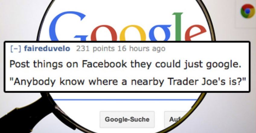 diagram - Govolel faireduvelo 231 points 16 hours ago Post things on Facebook they could just google. "Anybody know where a nearby Trader Joe's is?" GoogleSuche