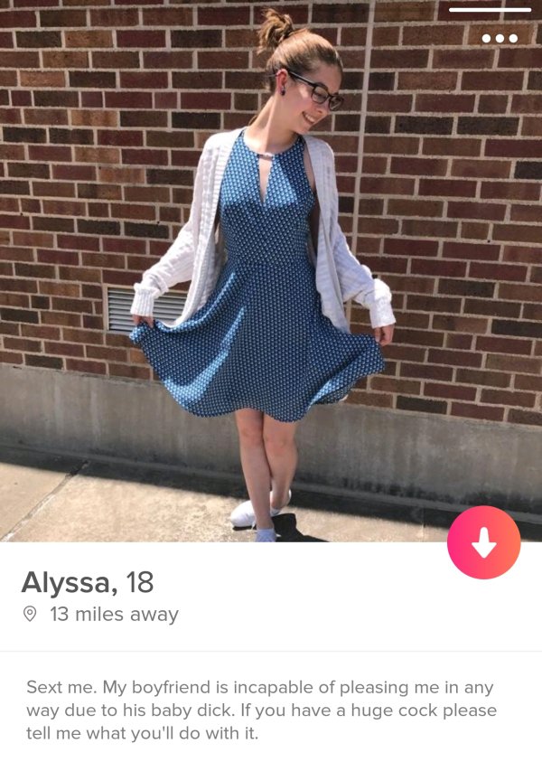 tinder - shoulder - Alyssa, 18 13 miles away Sext me. My boyfriend is incapable of pleasing me in any way due to his baby dick. If you have a huge cock please tell me what you'll do with it.