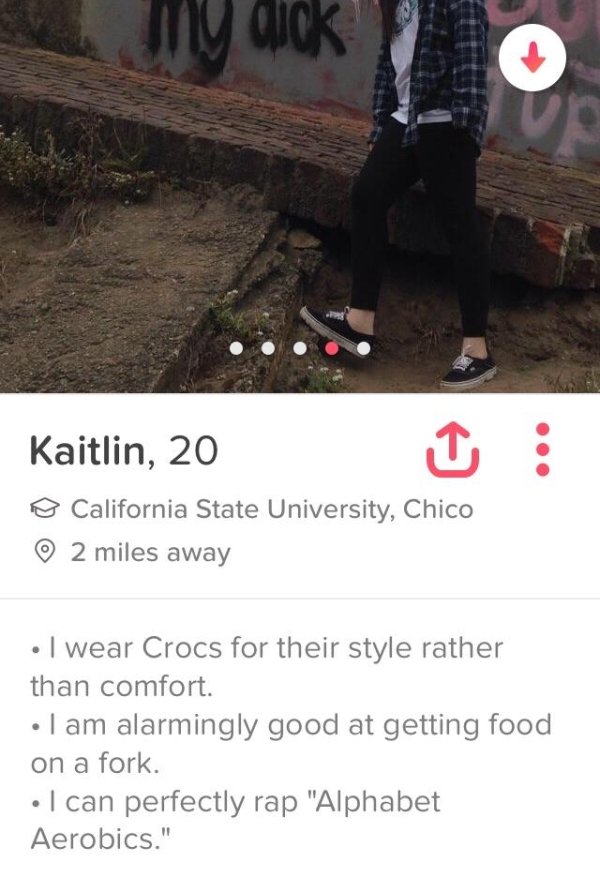 tinder - photo caption - Kaitlin, 20 o California State University, Chico 2 miles away I wear Crocs for their style rather than comfort. I am alarmingly good at getting food on a fork. I can perfectly rap "Alphabet Aerobics."