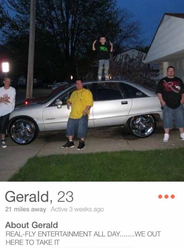 tinder - vehicle door - Gerald, 23 21 miles away Active 3 weeks ago About Gerald RealFly Entertainment All Day........We Out Here To Take It