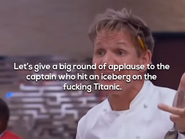 20 things from the foul mouth of gordon ramsay