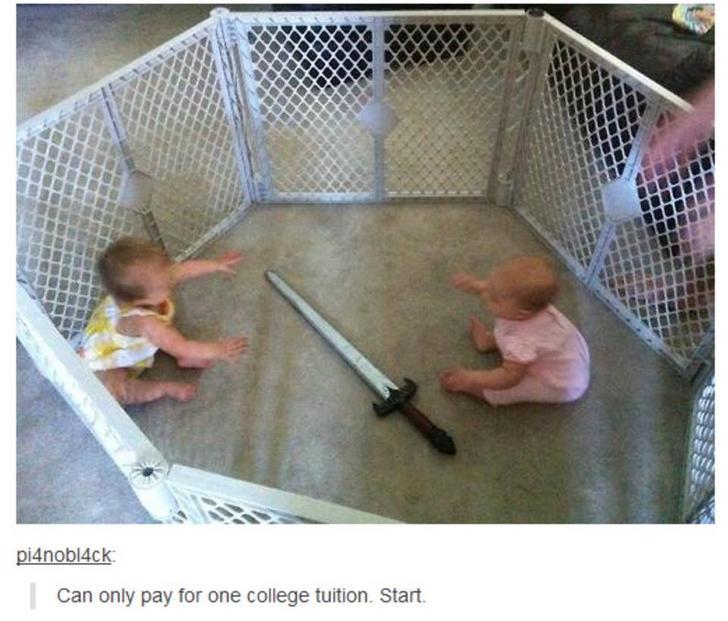 babies sword - pi4nobl4ck Can only pay for one college tuition. Start.