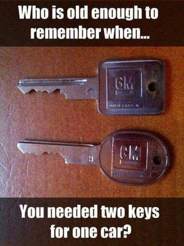 throwback thursday funny - Who is old enough to remember when... You needed two keys for one car?