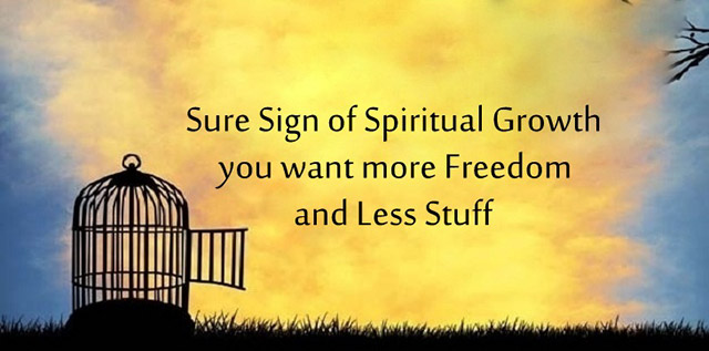 freedom them - Sure Sign of Spiritual Growth you want more Freedom and Less Stuff